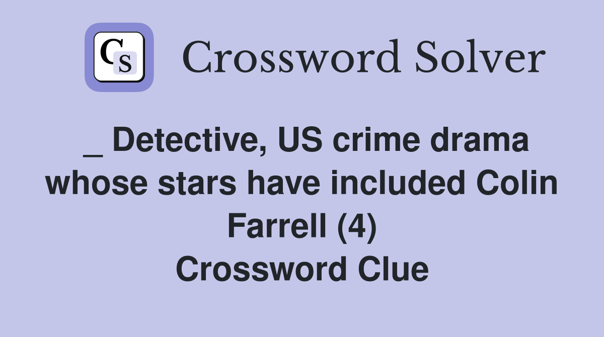 _ Detective, US crime drama whose stars have included Colin Farrell (4